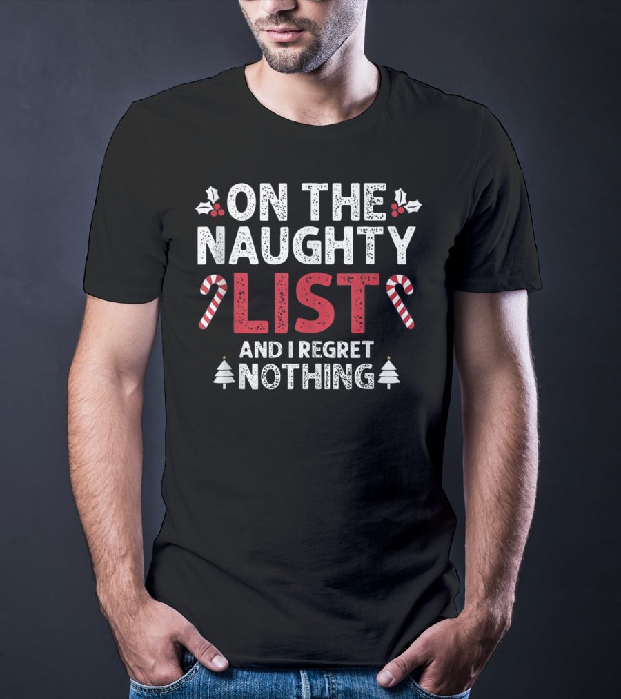 On The Naughty List And I Regret Nothing Candy Cane Holly Christmas Trees T-Shirt