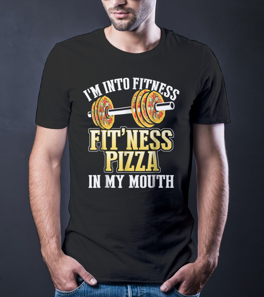 I'M INTO FITNESS PIZZA FITNESS PIZZA IN MY MOUTH T-Shirt