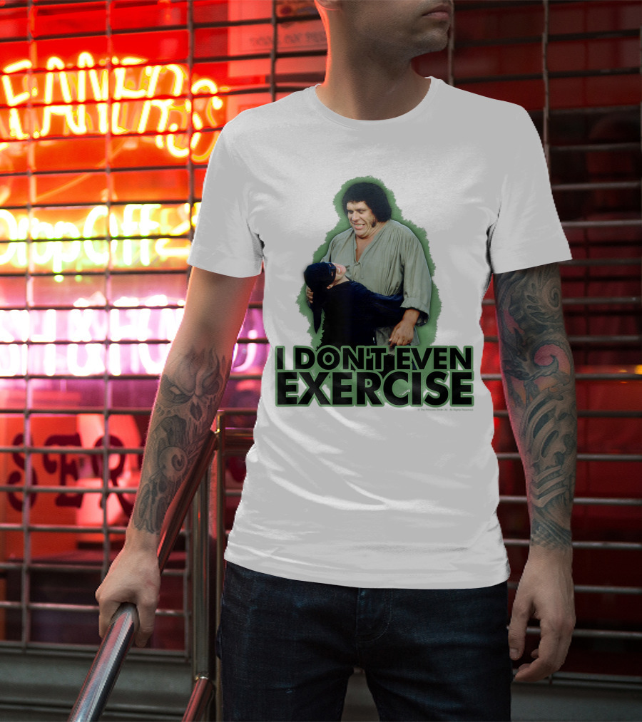 Princess Bride Fezzik I Don't Even Exercise T-Shirt