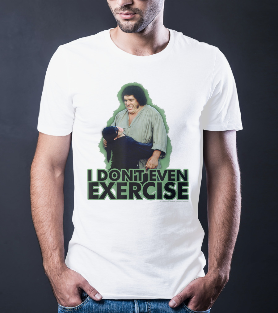 Princess Bride Fezzik I Don't Even Exercise T-Shirt