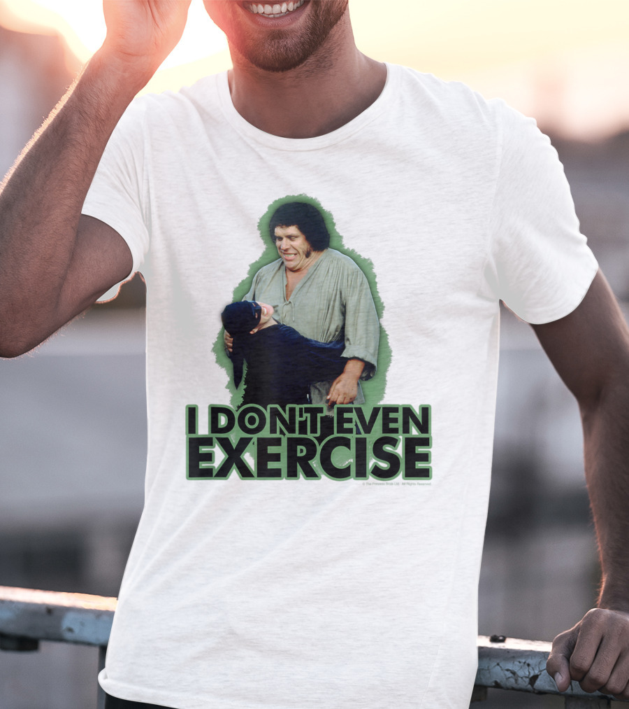 Princess Bride Fezzik I Don't Even Exercise T-Shirt