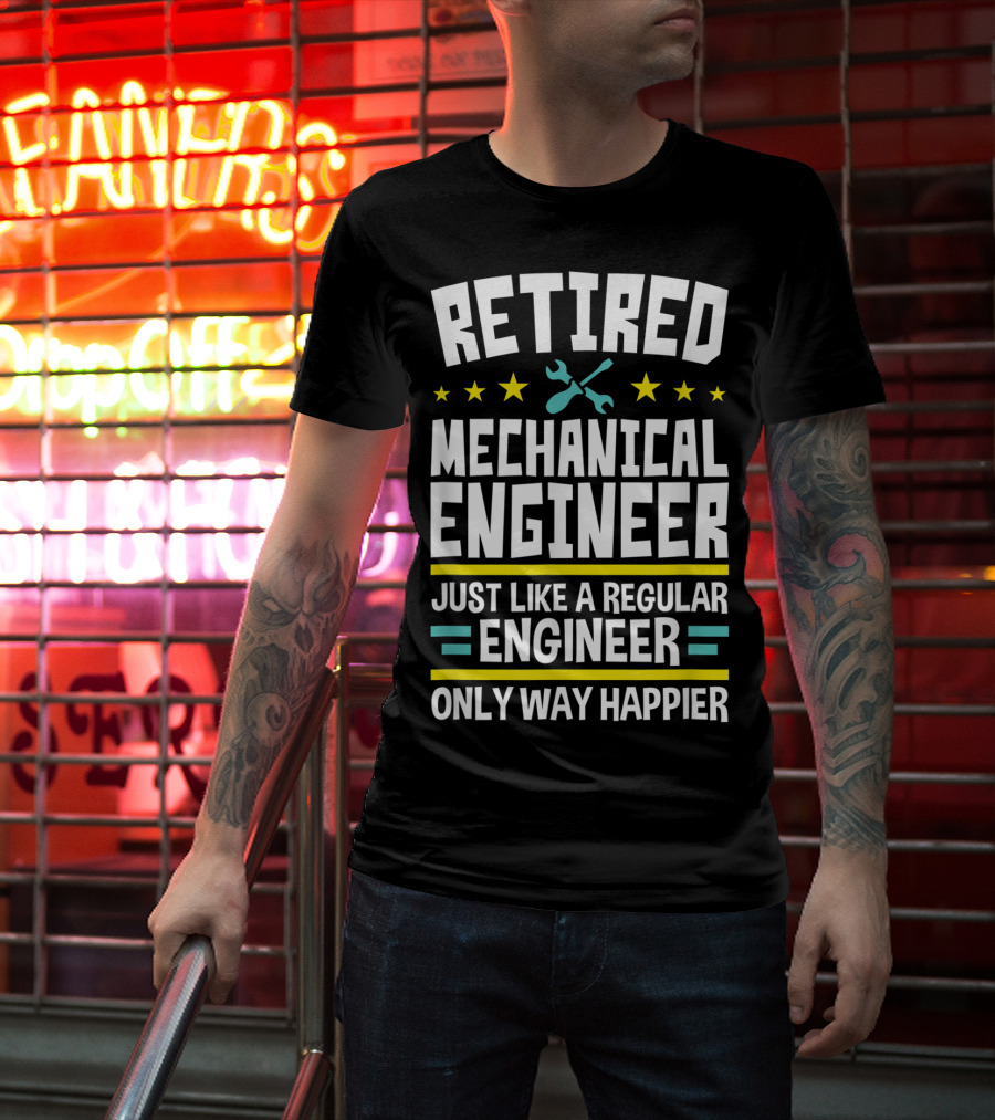 Retired Mechanical Engineer Just Like A Regular Engineer Only Way Happier T-Shirt