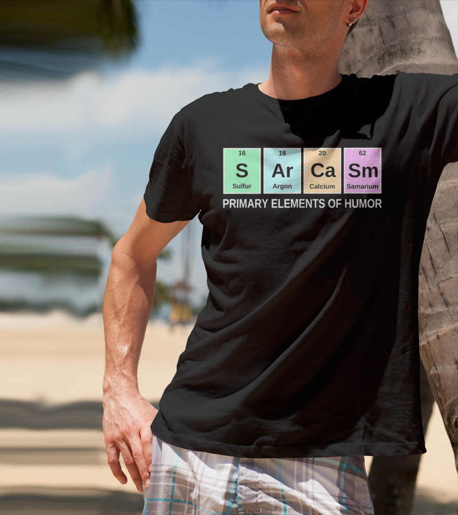 Sarcasm S Ar Ca Sm Periodic Table Elements Primary Humor T-Shirt