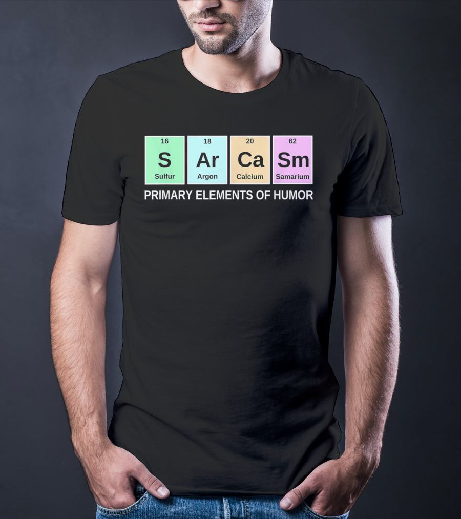 Sarcasm S Ar Ca Sm Periodic Table Elements Primary Humor T-Shirt