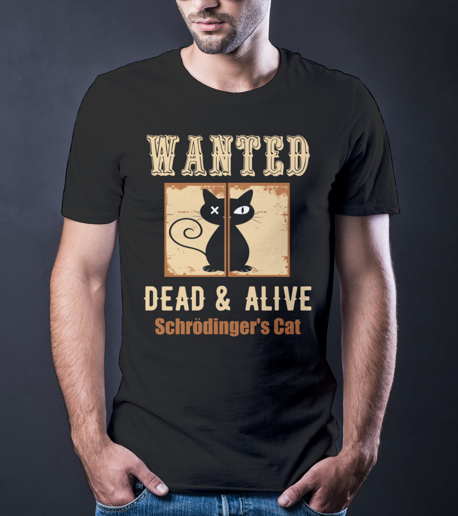 Wanted Dead And Alive Schrödinger's Cat T-Shirt