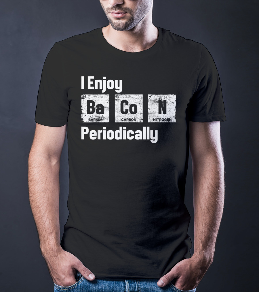 I Enjoy Bacon Periodically Barium Carbon Nitrogen T-Shirt