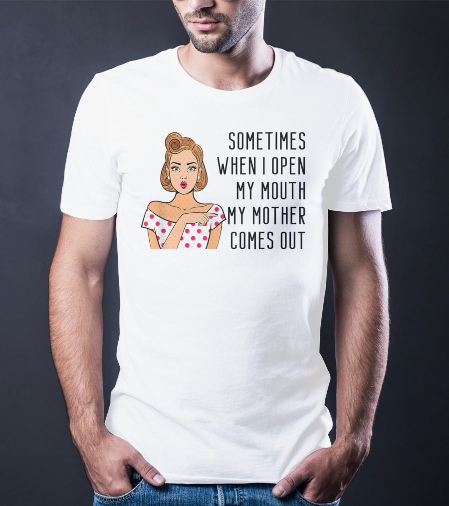 Sometimes When I Open My Mouth My Mother Comes Out Retro Pop Art Woman T-Shirt