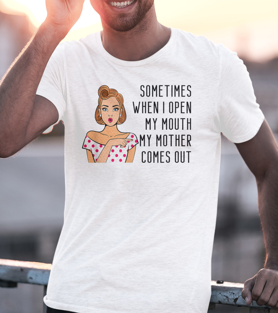 Sometimes When I Open My Mouth My Mother Comes Out Retro Pop Art Woman T-Shirt