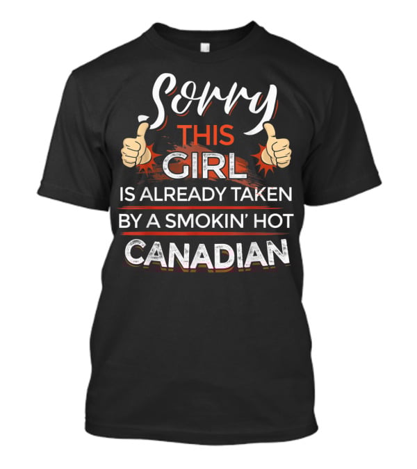 Sorry This Girl Is Already Taken By A Smokin’ Hot Canadian Thumbs Up T-Shirt