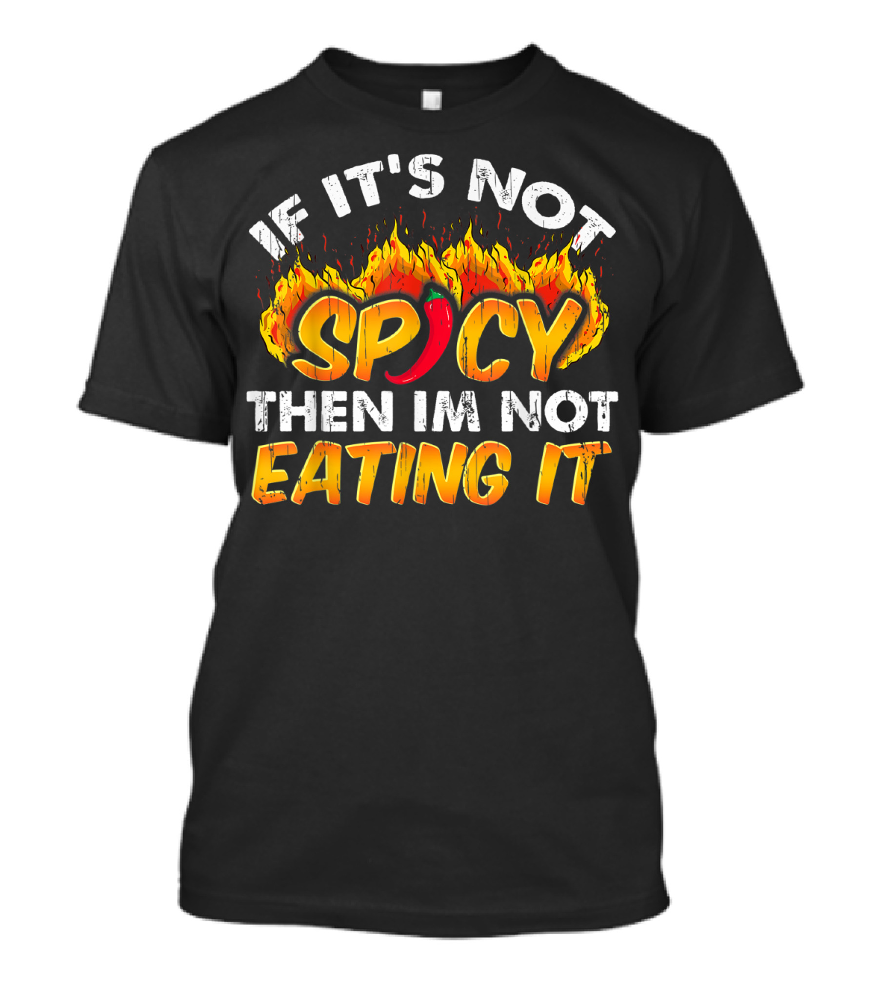 If It's Not Spicy Then I'm Not Eating It T-Shirt