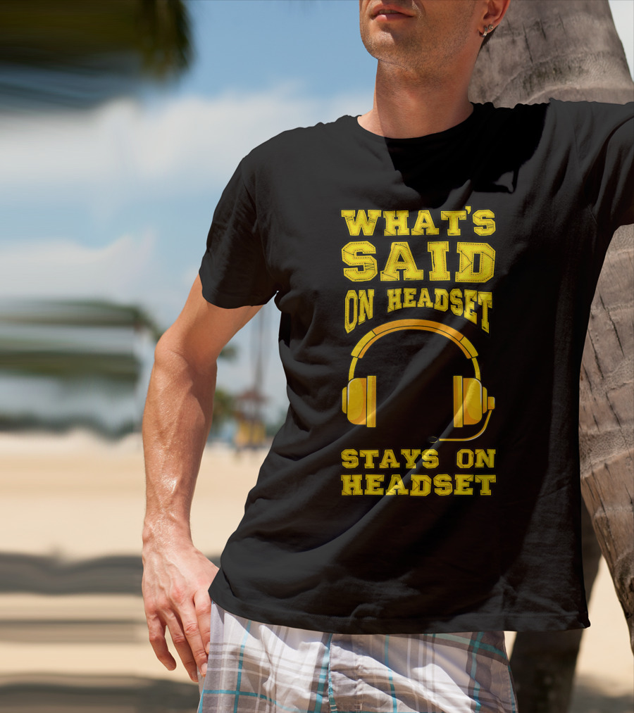 What's Said On Headset Stays On Headset Stage Manager Theater Musical Pun T-Shirt