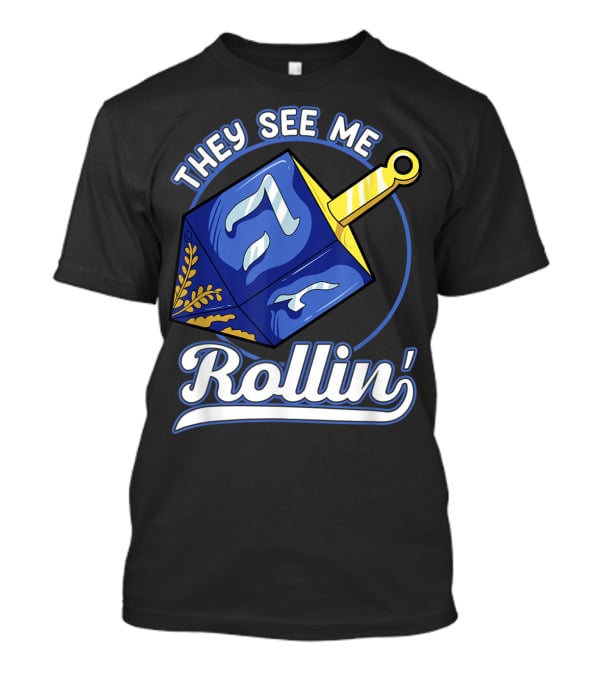 They See Me Rollin Hanukkah Dreidel Fun T-Shirt