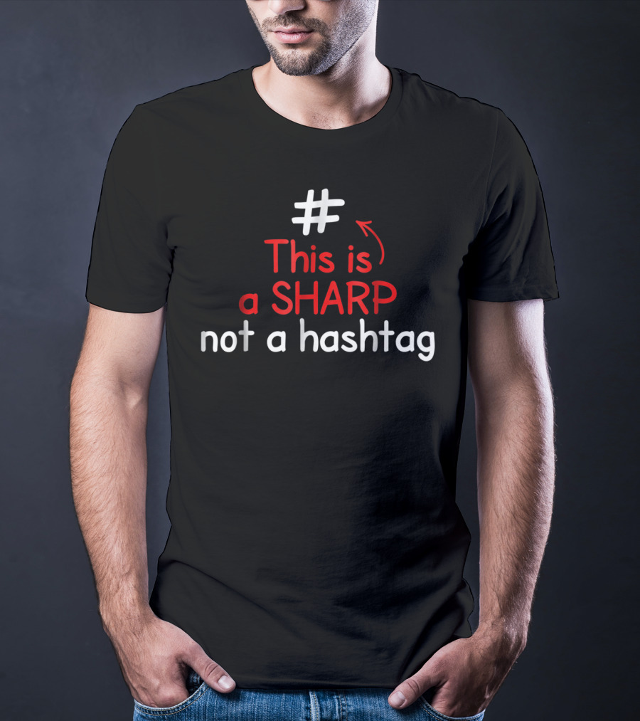 This Is A Sharp Not A Hashtag Music Teacher T-Shirt