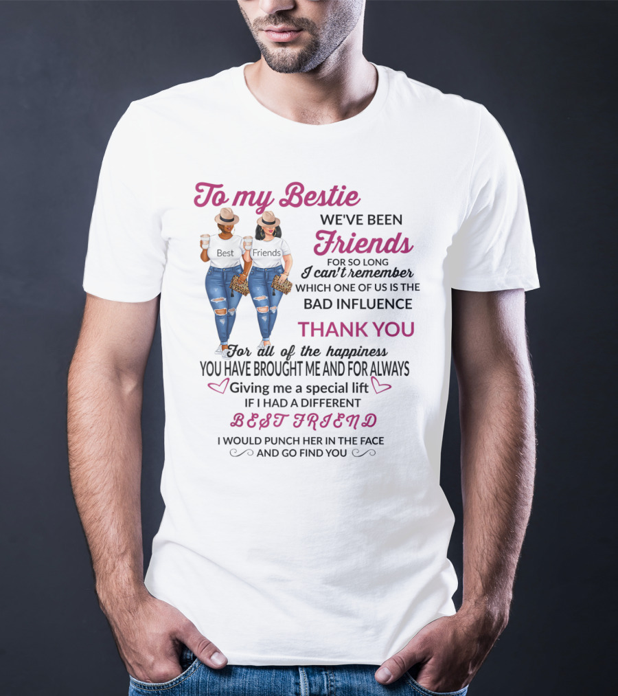 To My Bestie Friends Thank You For The Happiness You Have Brought Me Special Lift Best Friend T-Shirt