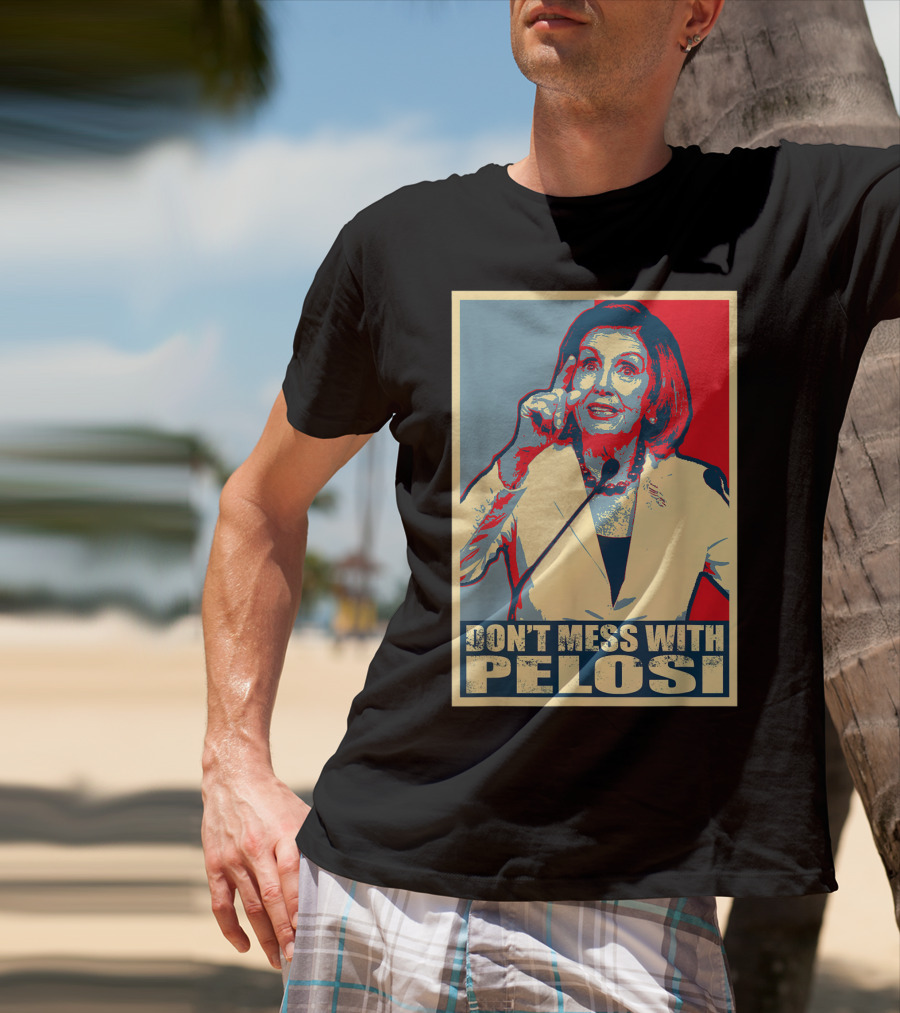 Don't Mess With Pelosi Impeachment T-Shirt
