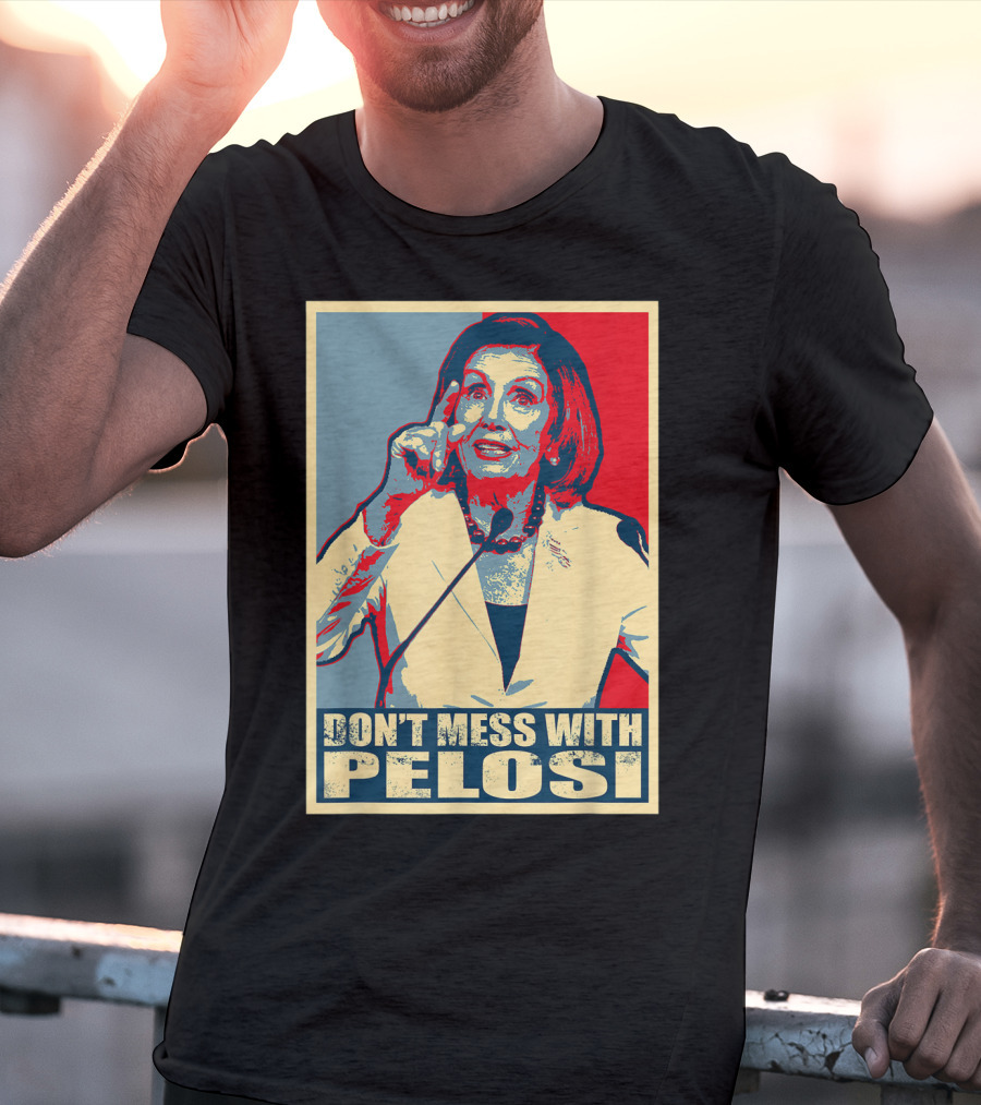 Don't Mess With Pelosi Impeachment T-Shirt
