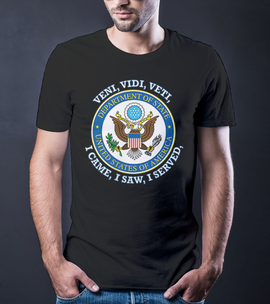 Veni Vidi Veti Department Of State United States Of America I Came I Saw I Served T-Shirt