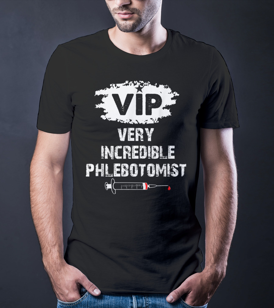VIP Very Incredible Phlebotomist Syringe Humor T-Shirt