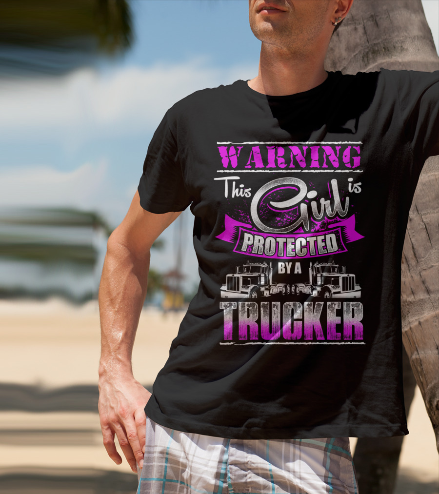 Warning This Girl Is Protected By A Trucker T-Shirt