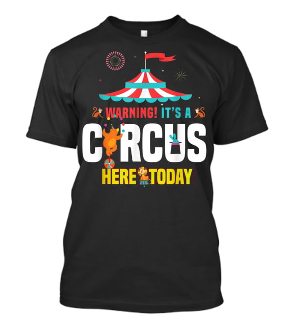 Warning It's A Circus Here Today Carnival Tent Fireworks Monkeys T-Shirt