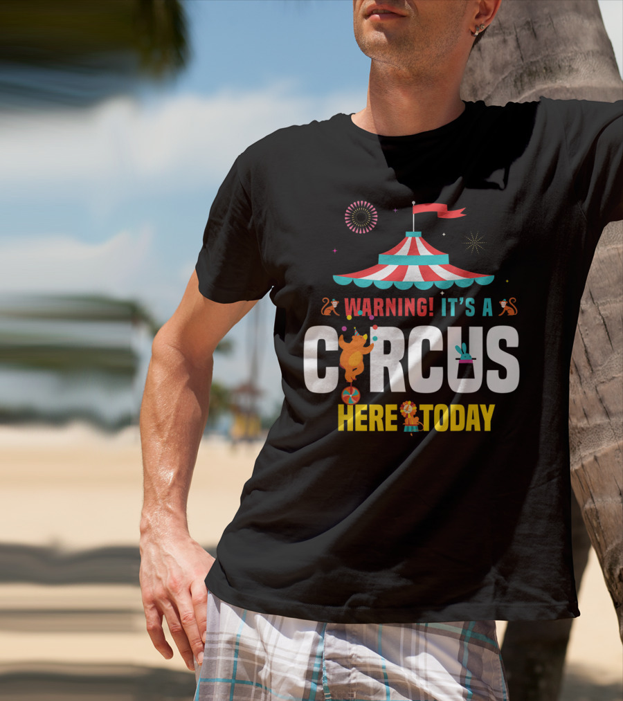 Warning It's A Circus Here Today Carnival Tent Fireworks Monkeys T-Shirt