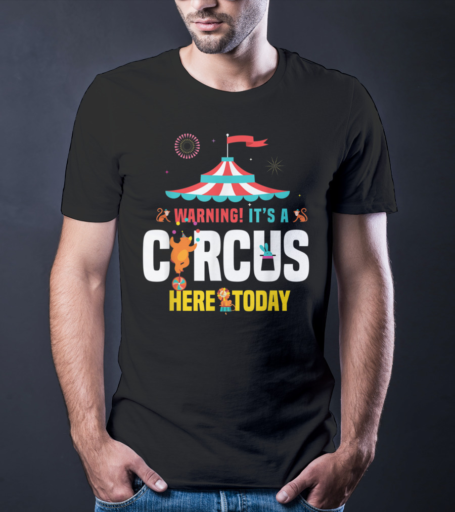 Warning It's A Circus Here Today Carnival Tent Fireworks Monkeys T-Shirt
