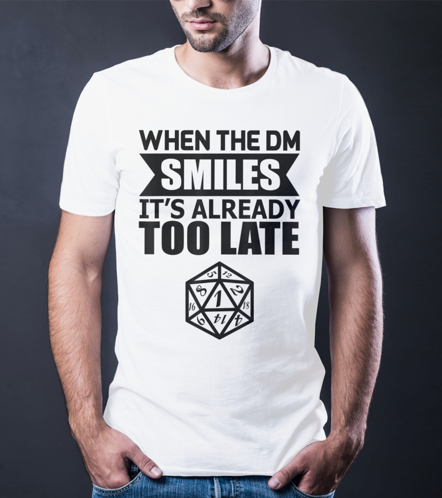 When The DM Smiles It's Already Too Late Dice Humor T-Shirt