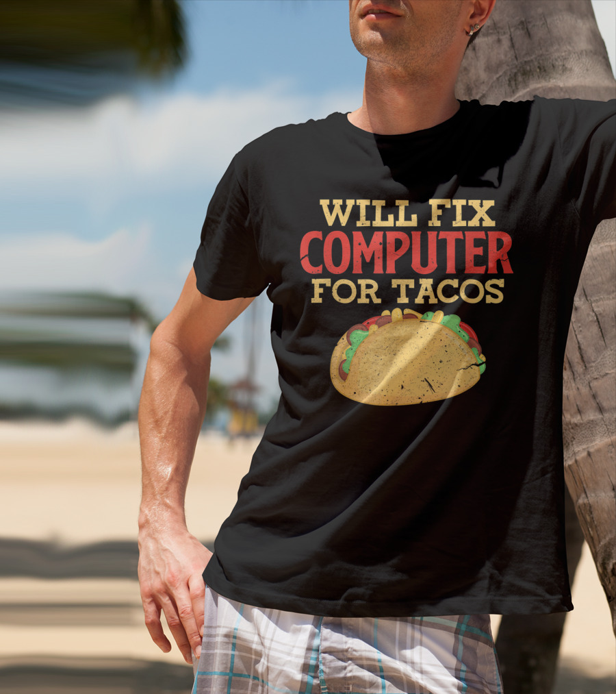 Will Fix Computer For Tacos Programmer Humor T-Shirt