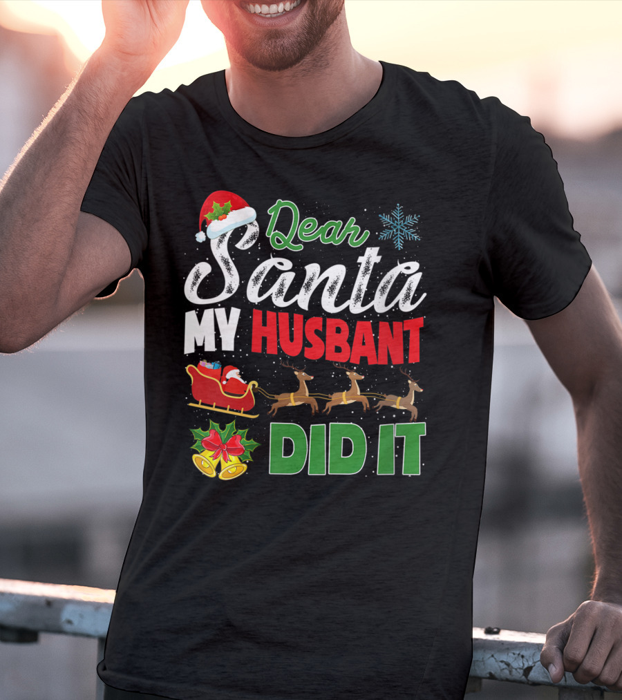 Dear Santa My Husbant Did It Christmas Sleigh Reindeer Snowflake Bells T-Shirt