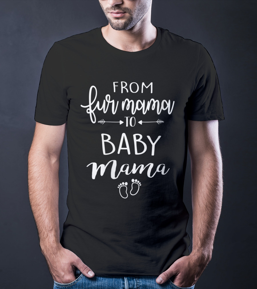 From Fur Mama To Baby Mama With Footprints And Arrows T-Shirt