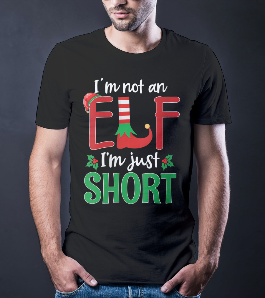 I'm Not An Elf I'm Just Short Christmas Holiday Humor T-Shirt