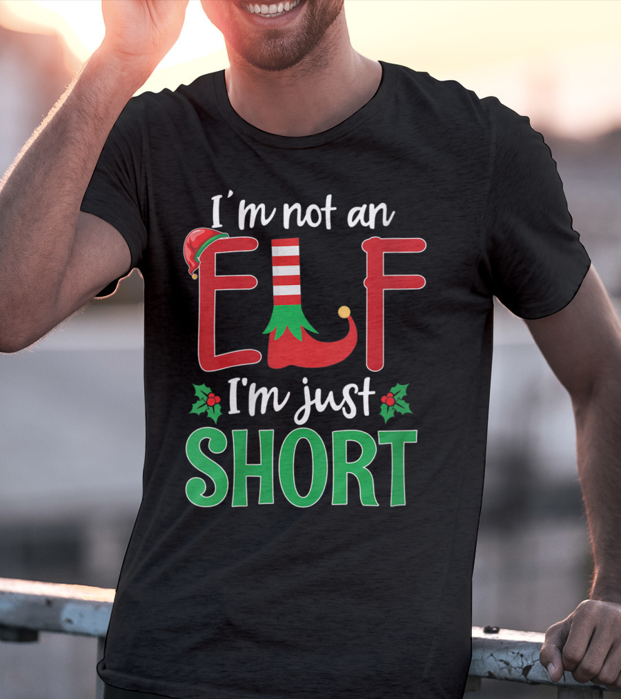 I'm Not An Elf I'm Just Short Christmas Holiday Humor T-Shirt