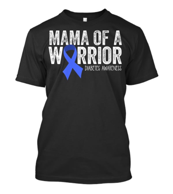Mama Of A Warrior Diabetes Awareness Blue Ribbon T1D Mom T-Shirt