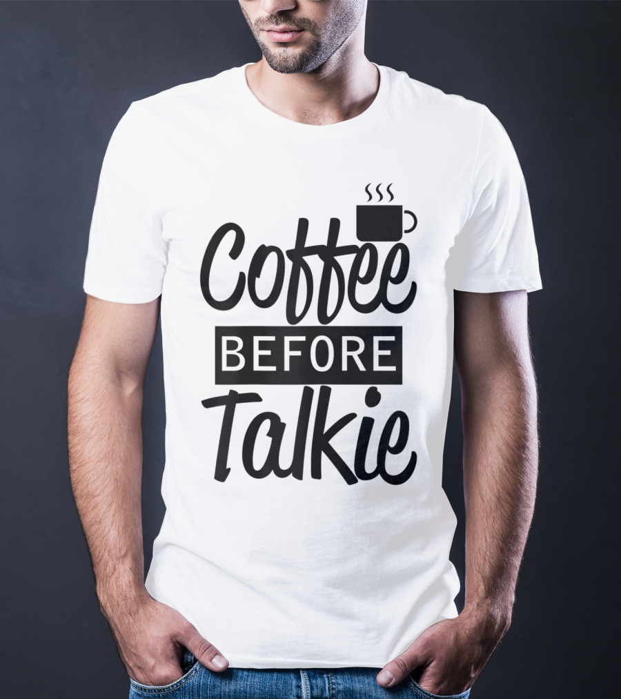 Coffee Before Talkie Coffee Cup T-Shirt