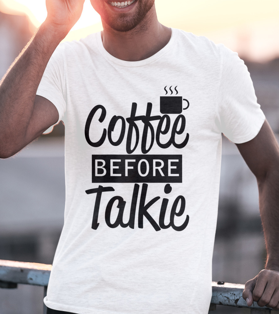 Coffee Before Talkie Coffee Cup T-Shirt