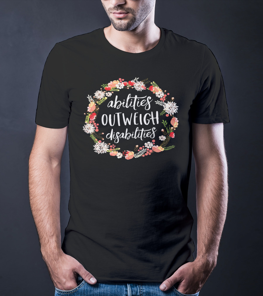 Abilities Outweigh Disabilities Floral Wreath T-Shirt