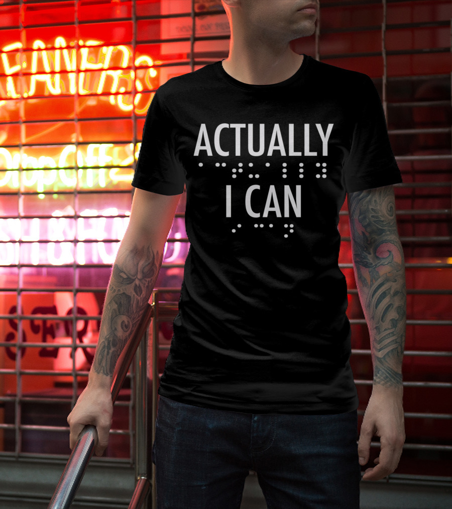 Actually I Can Bold Braille Motivational T-Shirt