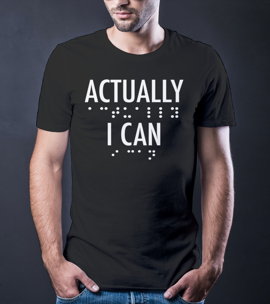 Actually I Can Bold Braille Motivational T-Shirt