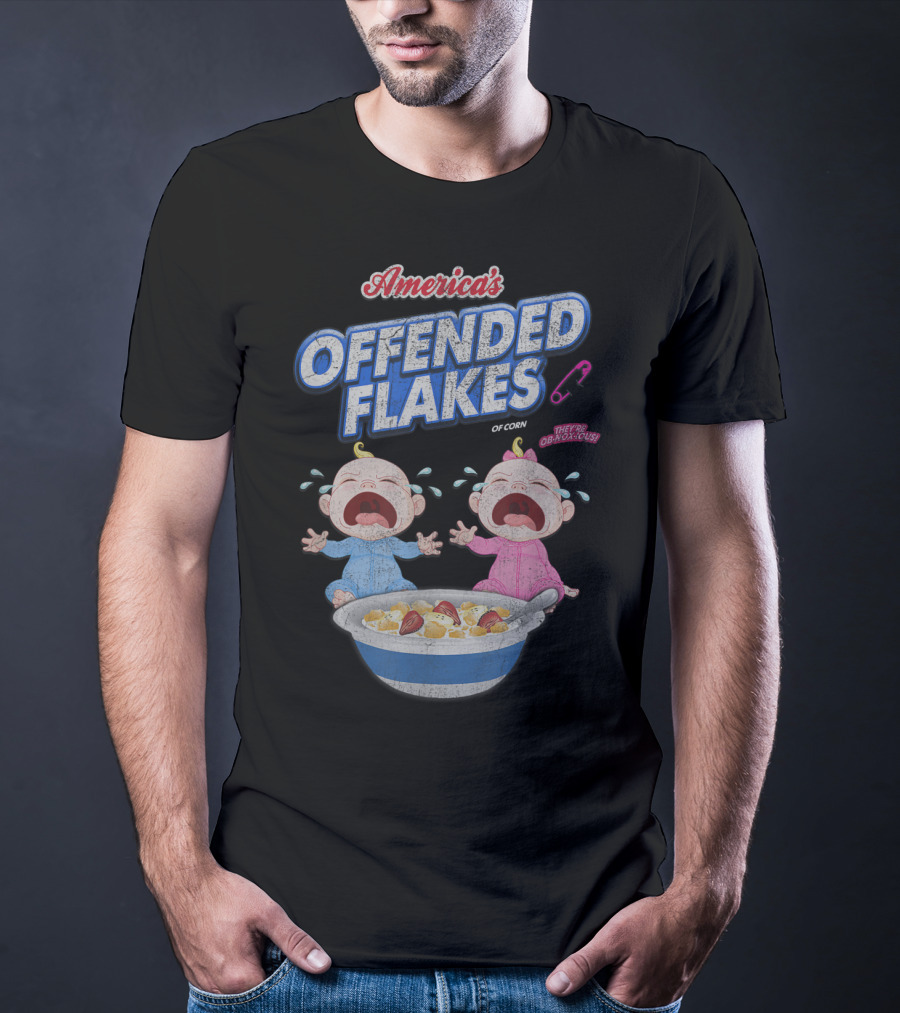 America's Offended Flakes Of Corn They're Obnoxious Crying Babies T-Shirt