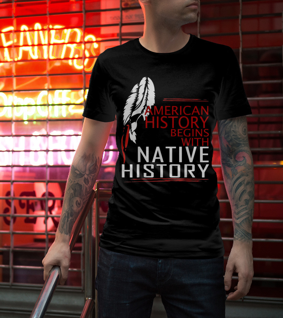 American History Begins With Native History Feathers T-Shirt