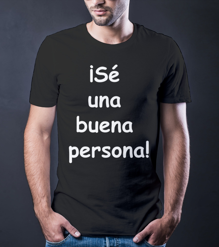 Sé Una Buena Persona Be A Nice Person Spanish Phrase T-Shirt