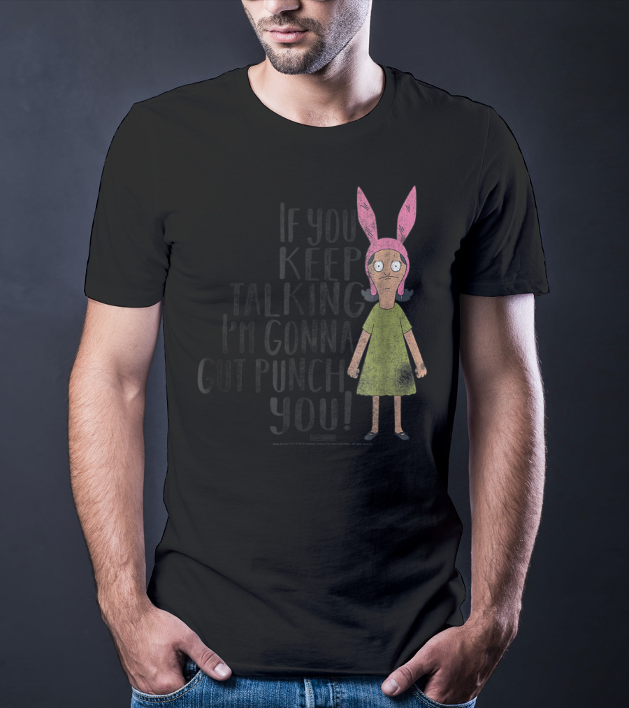 Bob's Burgers If You Keep Talking I'm Gonna Gut Punch You Louise Belcher T-Shirt