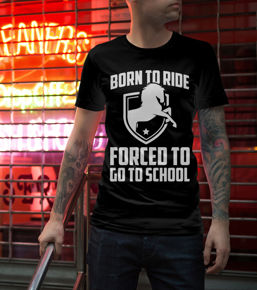 Born To Ride Forced To Go To School Horse Crest T-Shirt