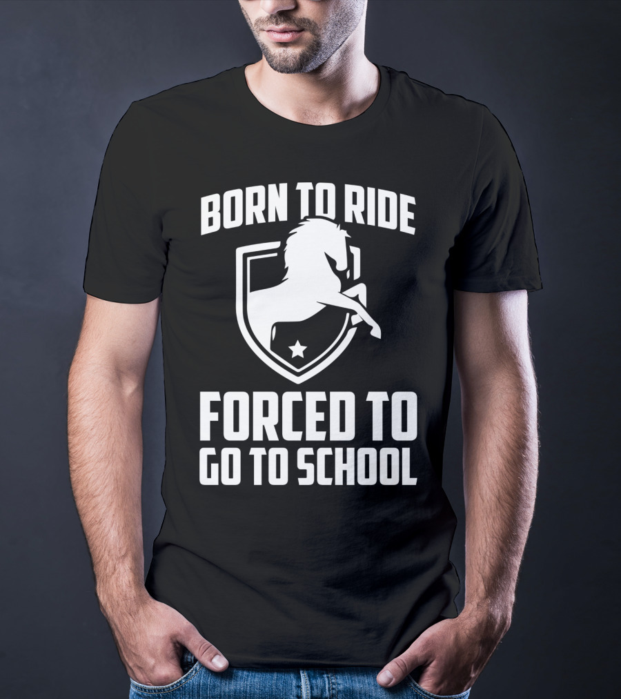 Born To Ride Forced To Go To School Horse Crest T-Shirt