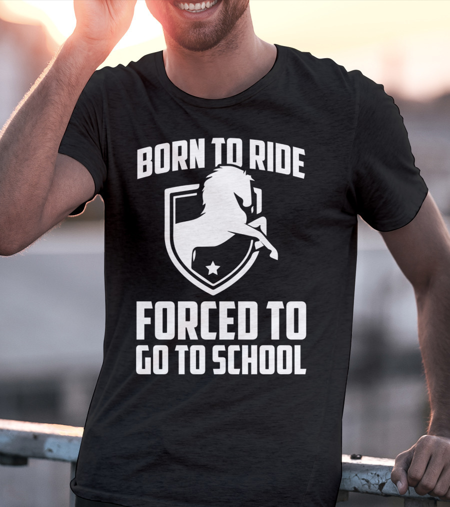 Born To Ride Forced To Go To School Horse Crest T-Shirt