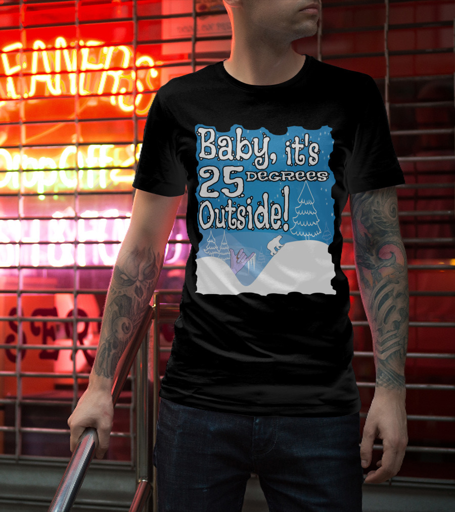 Baby, It's 25 Degrees Outside Polar Bear Christmas Holiday T-Shirt