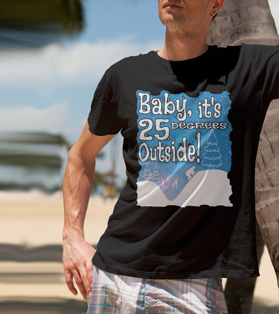 Baby, It's 25 Degrees Outside Polar Bear Christmas Holiday T-Shirt