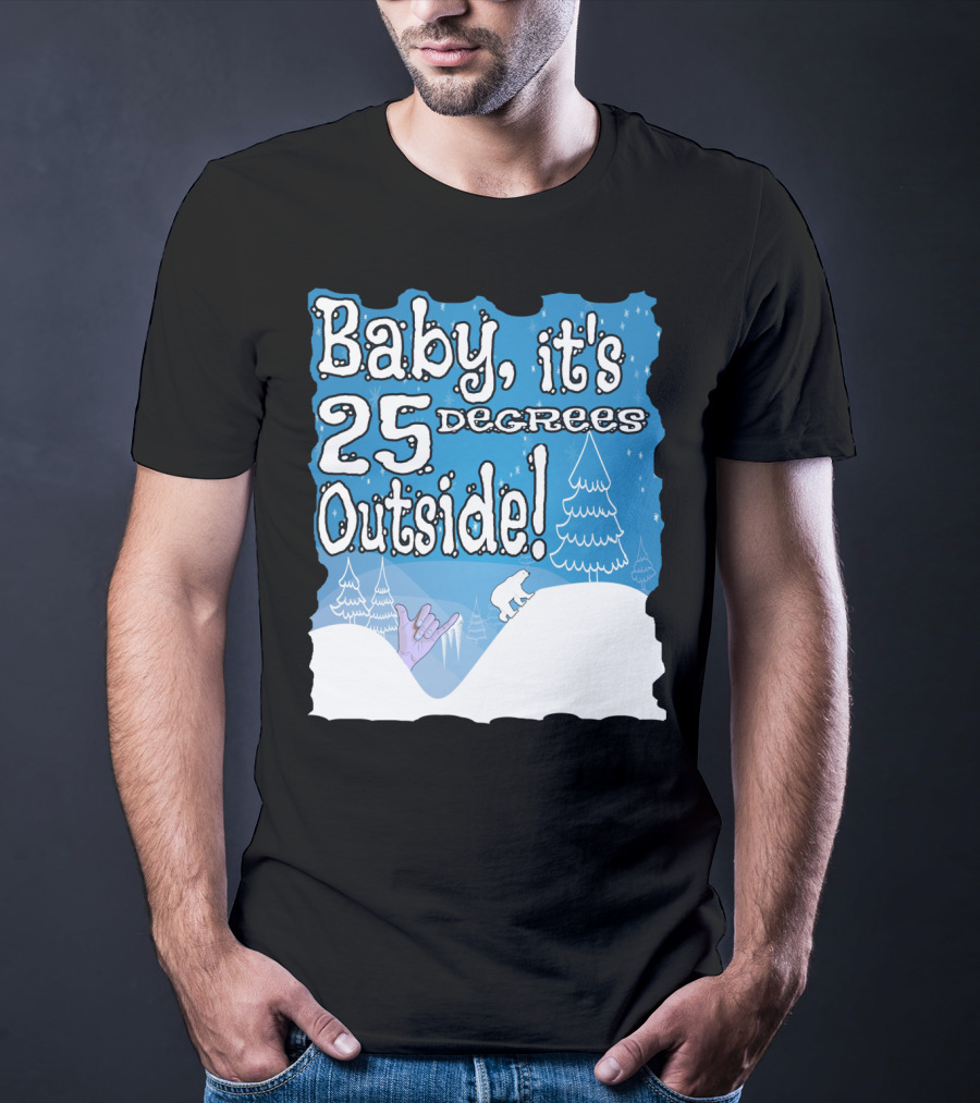 Baby, It's 25 Degrees Outside Polar Bear Christmas Holiday T-Shirt