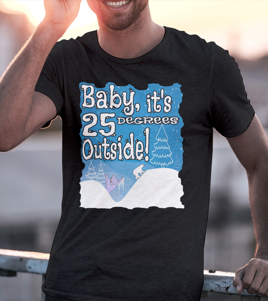 Baby, It's 25 Degrees Outside Polar Bear Christmas Holiday T-Shirt