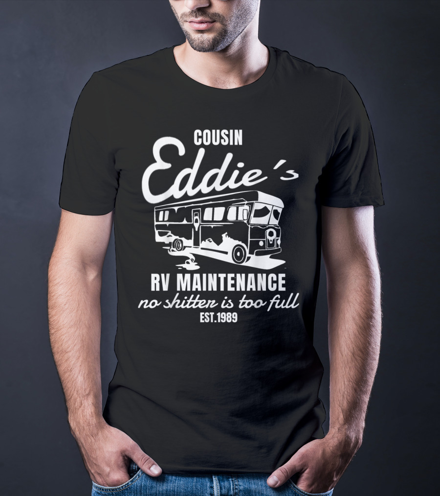 Cousin Eddie's RV Maintenance No Shitter Is Too Full Est. 1989 T-Shirt